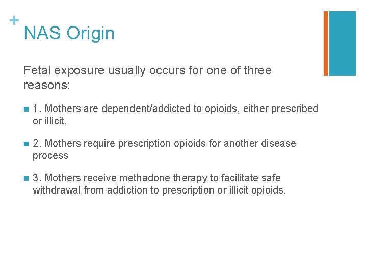 + NAS Origin Fetal exposure usually occurs for one of three reasons: n 1.