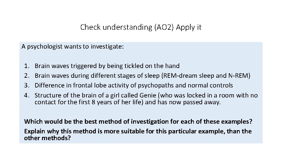Check understanding (AO 2) Apply it A psychologist wants to investigate: 1. 2. 3.