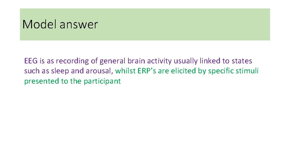Model answer EEG is as recording of general brain activity usually linked to states