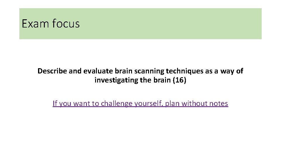 Exam focus Describe and evaluate brain scanning techniques as a way of investigating the