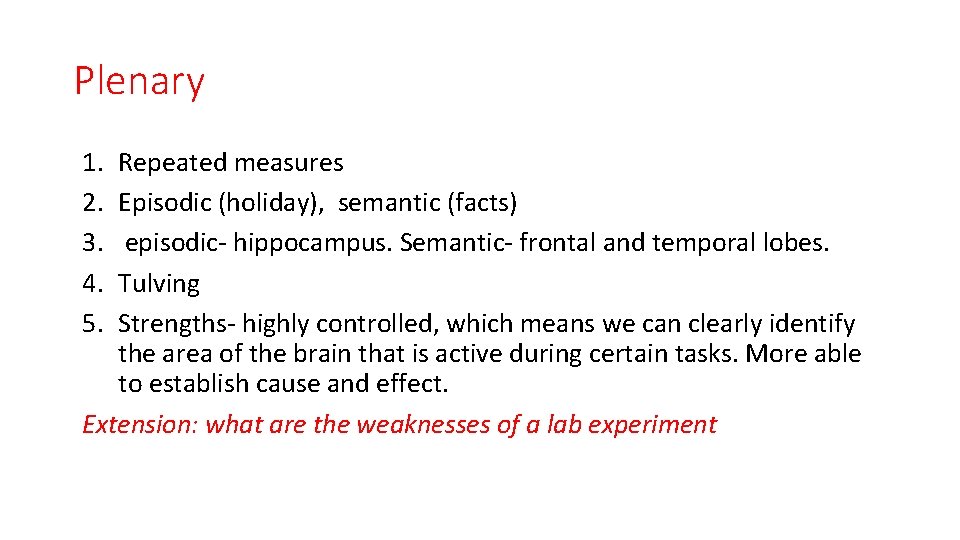 Plenary 1. 2. 3. 4. 5. Repeated measures Episodic (holiday), semantic (facts) episodic- hippocampus.