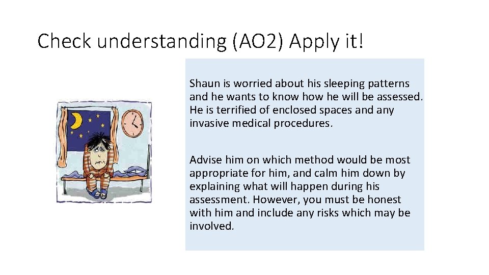Check understanding (AO 2) Apply it! Shaun is worried about his sleeping patterns and