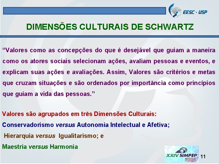 DIMENSÕES CULTURAIS DE SCHWARTZ “Valores como as concepções do que é desejável que guiam