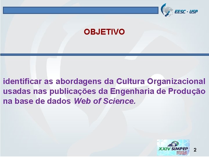 OBJETIVO identificar as abordagens da Cultura Organizacional usadas nas publicações da Engenharia de Produção