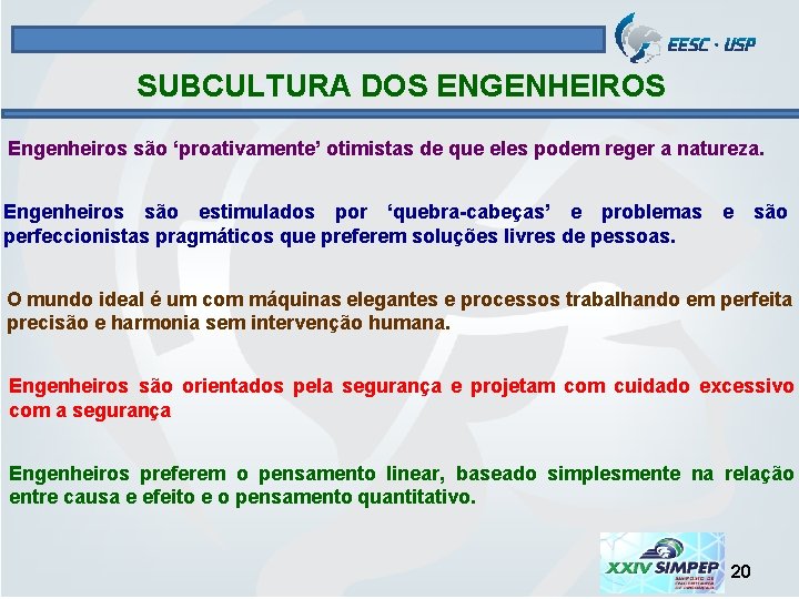 SUBCULTURA DOS ENGENHEIROS Engenheiros são ‘proativamente’ otimistas de que eles podem reger a natureza.