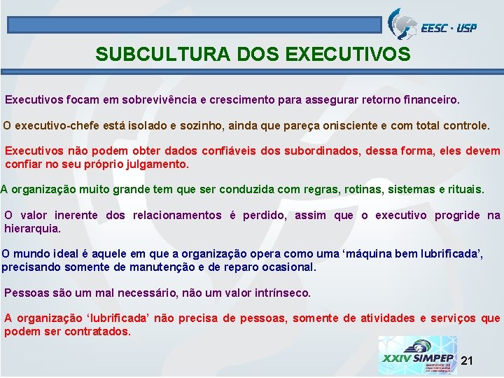 SUBCULTURA DOS EXECUTIVOS Executivos focam em sobrevivência e crescimento para assegurar retorno financeiro. O