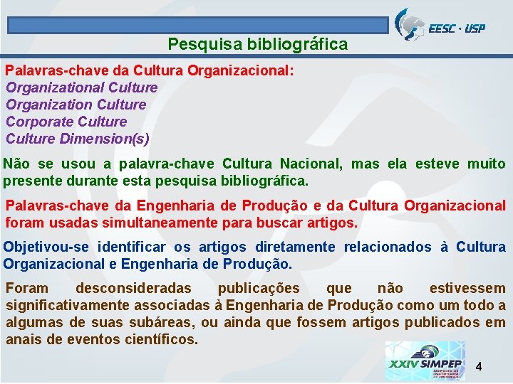 Pesquisa bibliográfica Palavras-chave da Cultura Organizacional: Organizational Culture Organization Culture Corporate Culture Dimension(s) Não