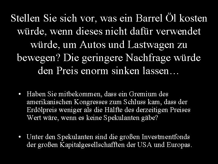 Stellen Sie sich vor, was ein Barrel Öl kosten würde, wenn dieses nicht dafür