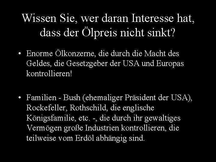 Wissen Sie, wer daran Interesse hat, dass der Ölpreis nicht sinkt? • Enorme Ölkonzerne,