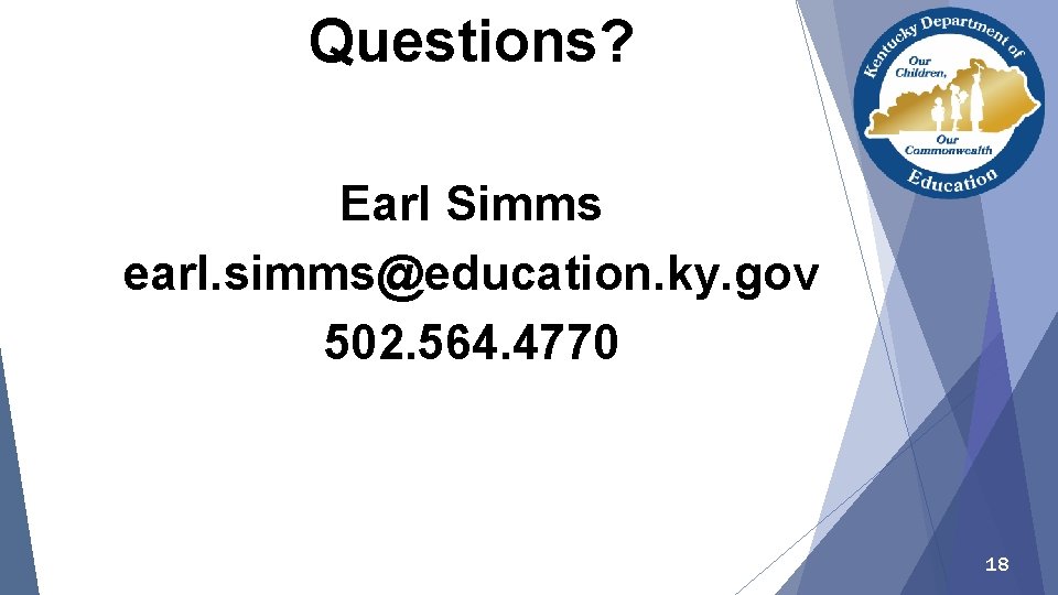 Questions? Earl Simms earl. simms@education. ky. gov 502. 564. 4770 18 