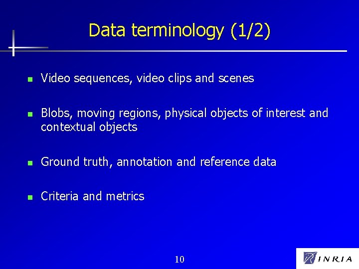 Data terminology (1/2) n n Video sequences, video clips and scenes Blobs, moving regions,