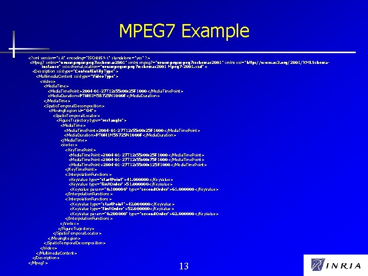 MPEG 7 Example <? xml version="1. 0" encoding="ISO-8859 -1" standalone="yes" ? > <Mpeg 7