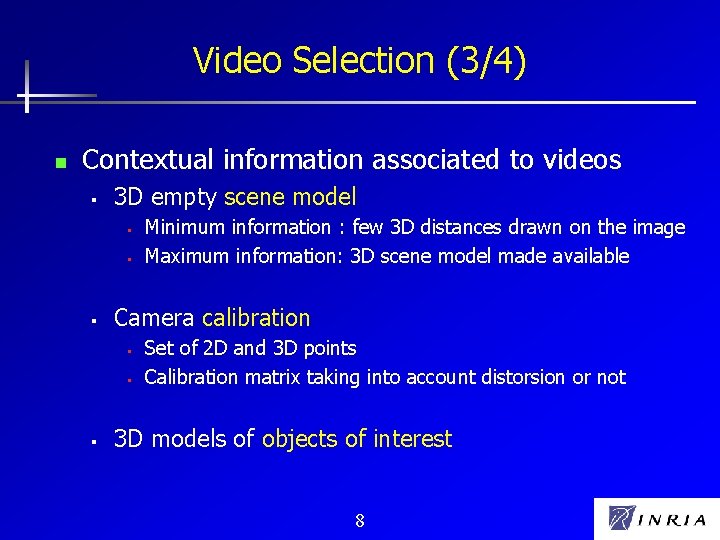 Video Selection (3/4) n Contextual information associated to videos § 3 D empty scene