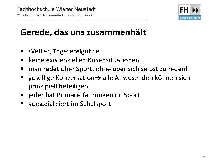 Gerede, das uns zusammenhält Wetter, Tagesereignisse keine existenziellen Krisensituationen man redet über Sport: ohne