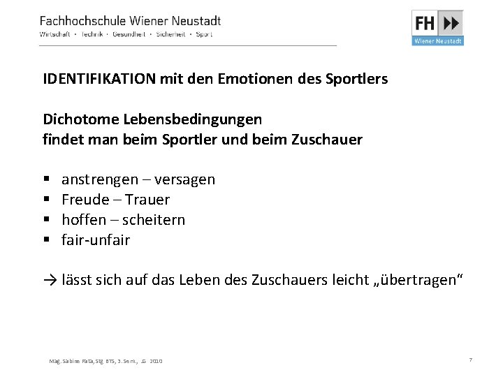 IDENTIFIKATION mit den Emotionen des Sportlers Dichotome Lebensbedingungen findet man beim Sportler und beim