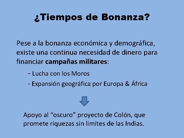 ¿Tiempos de Bonanza? Pese a la bonanza económica y demográfica, existe una continua necesidad