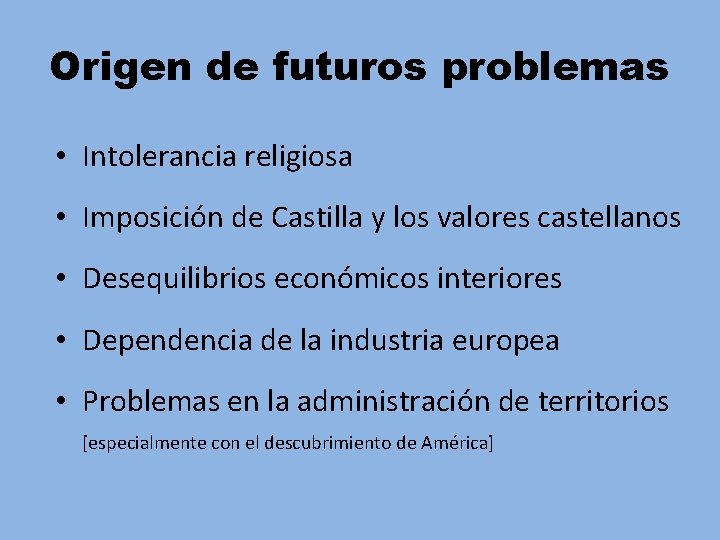 Origen de futuros problemas • Intolerancia religiosa • Imposición de Castilla y los valores