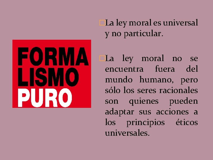 �La ley moral es universal y no particular. �La ley moral no se encuentra