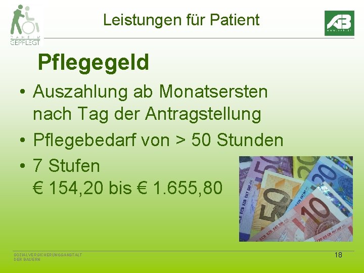 Leistungen für Patient Pflegegeld • Auszahlung ab Monatsersten nach Tag der Antragstellung • Pflegebedarf