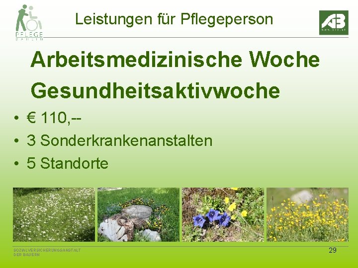 Leistungen für Pflegeperson Arbeitsmedizinische Woche Gesundheitsaktivwoche • € 110, - • 3 Sonderkrankenanstalten •