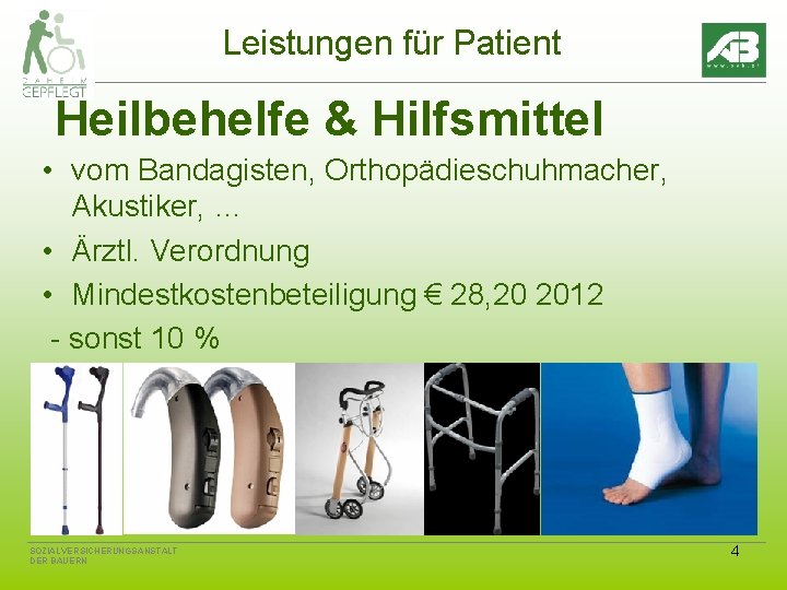 Leistungen für Patient Heilbehelfe & Hilfsmittel • vom Bandagisten, Orthopädieschuhmacher, Akustiker, … • Ärztl.