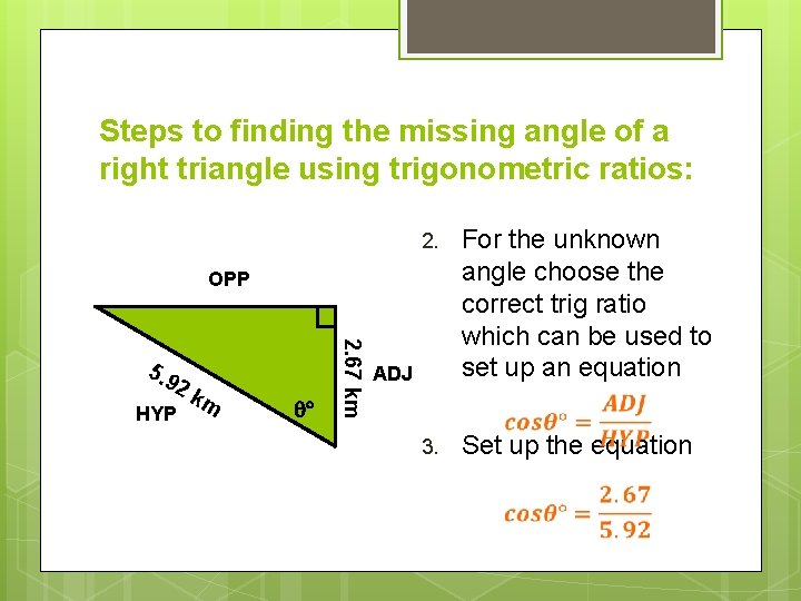 Steps to finding the missing angle of a right triangle using trigonometric ratios: 2.