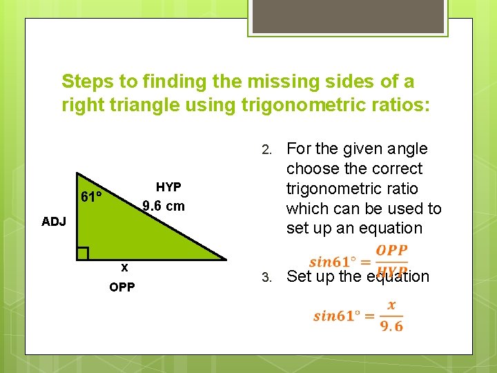 Steps to finding the missing sides of a right triangle using trigonometric ratios: 2.