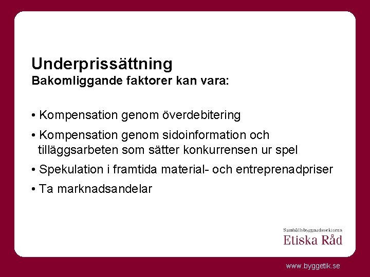 Underprissättning Bakomliggande faktorer kan vara: • Kompensation genom överdebitering • Kompensation genom sidoinformation och