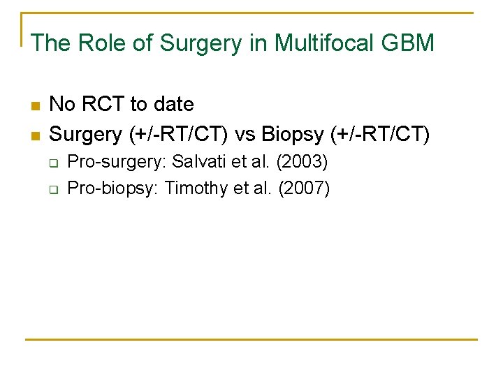 The Role of Surgery in Multifocal GBM n n No RCT to date Surgery