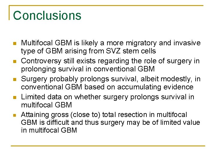 Conclusions n n n Multifocal GBM is likely a more migratory and invasive type