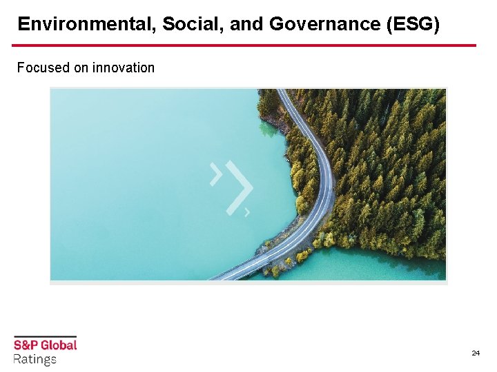 Environmental, Social, and Governance (ESG) Focused on innovation 24 