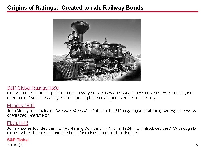 Origins of Ratings: Created to rate Railway Bonds S&P Global Ratings: 1860 Henry Varnum