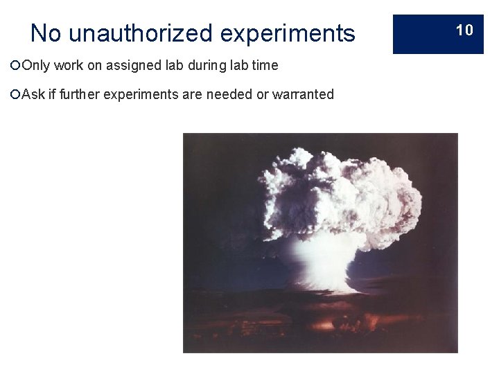 No unauthorized experiments Only work on assigned lab during lab time Ask if further