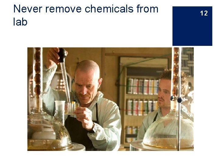 Never remove chemicals from lab 12 