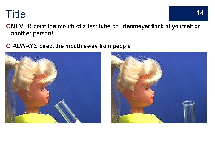 Title 14 NEVER point the mouth of a test tube or Erlenmeyer flask at