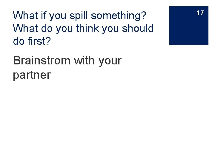 What if you spill something? What do you think you should do first? Brainstrom