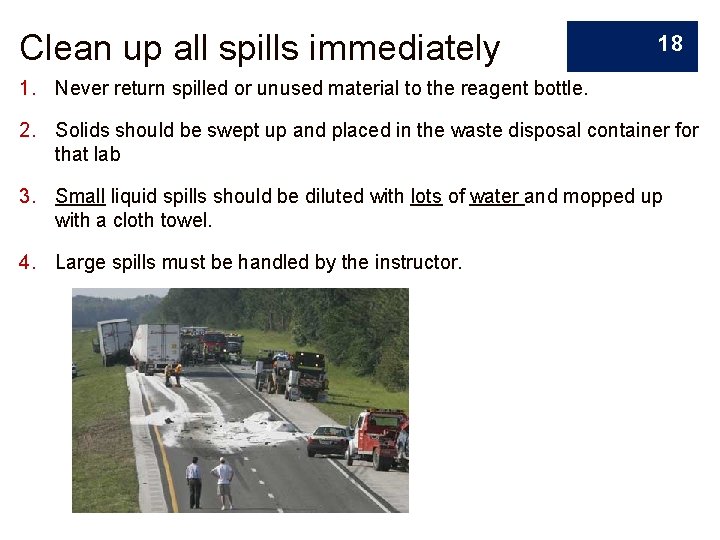 Clean up all spills immediately 18 1. Never return spilled or unused material to