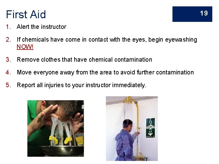 First Aid 1. Alert the instructor 2. If chemicals have come in contact with