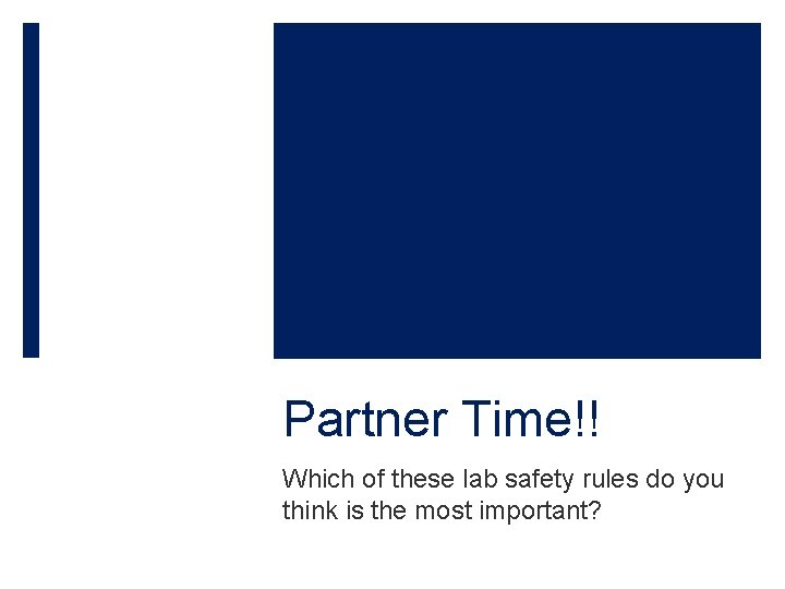 Partner Time!! Which of these lab safety rules do you think is the most
