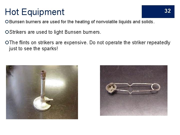 Hot Equipment 32 Bunsen burners are used for the heating of nonvolatile liquids and
