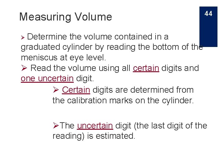 Measuring Volume 44 Ø Determine the volume contained in a graduated cylinder by reading