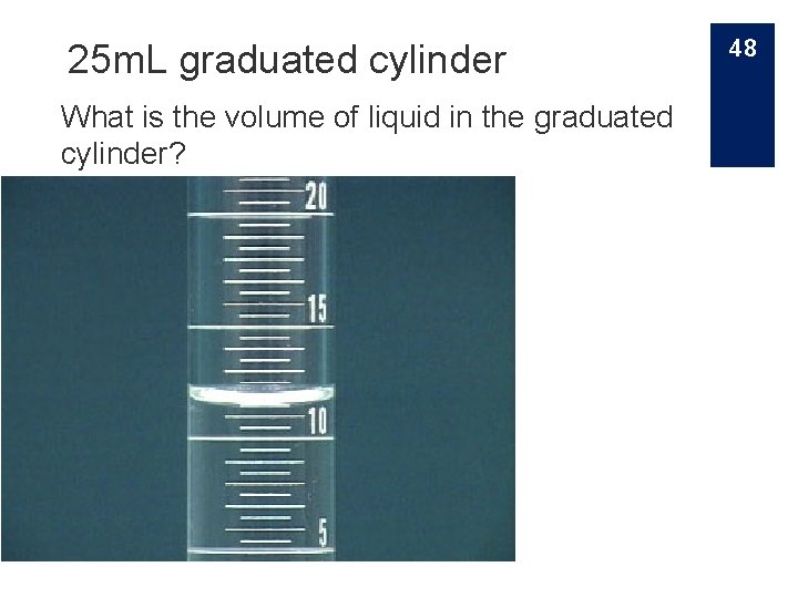 25 m. L graduated cylinder What is the volume of liquid in the graduated