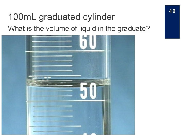 100 m. L graduated cylinder What is the volume of liquid in the graduate?