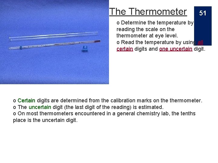 The Thermometer 51 o Determine the temperature by reading the scale on thermometer at