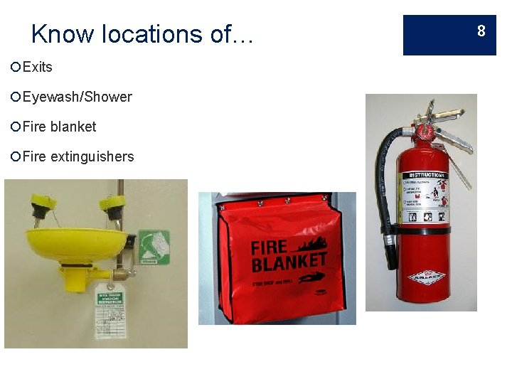 Know locations of… Exits Eyewash/Shower Fire blanket Fire extinguishers 8 
