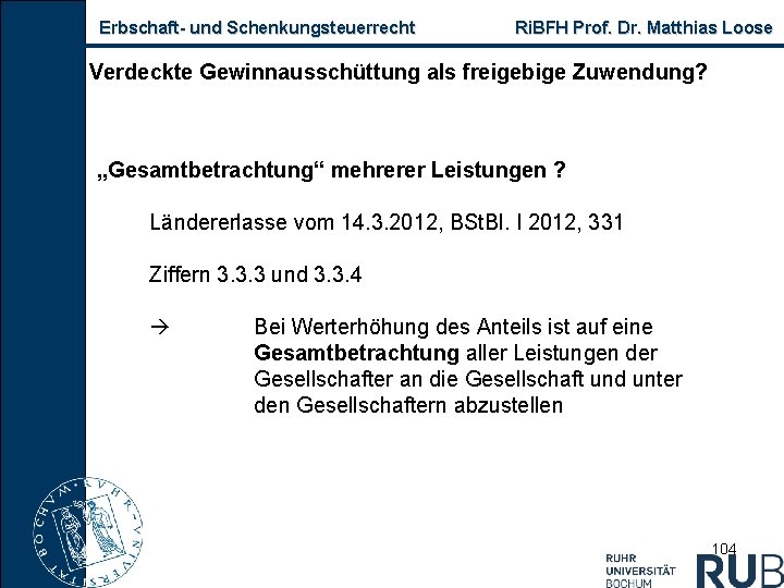 Erbschaft und Schenkungsteuerrecht Ri. BFH Prof. Dr. Matthias Loose Verdeckte Gewinnausschüttung als freigebige Zuwendung?