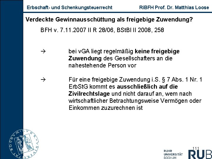 Erbschaft und Schenkungsteuerrecht Ri. BFH Prof. Dr. Matthias Loose Verdeckte Gewinnausschüttung als freigebige Zuwendung?