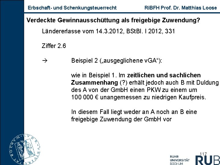 Erbschaft und Schenkungsteuerrecht Ri. BFH Prof. Dr. Matthias Loose Verdeckte Gewinnausschüttung als freigebige Zuwendung?