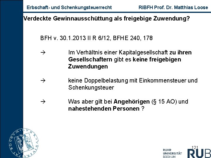 Erbschaft und Schenkungsteuerrecht Ri. BFH Prof. Dr. Matthias Loose Verdeckte Gewinnausschüttung als freigebige Zuwendung?