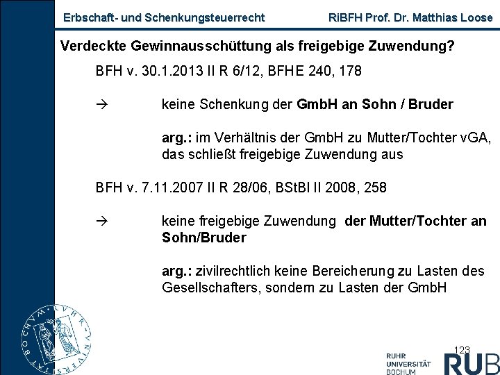 Erbschaft und Schenkungsteuerrecht Ri. BFH Prof. Dr. Matthias Loose Verdeckte Gewinnausschüttung als freigebige Zuwendung?